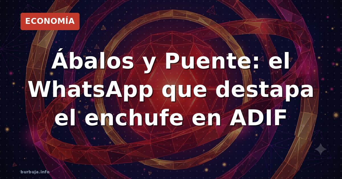 Ábalos y Puente: el WhatsApp que destapa el enchufe en ADIF