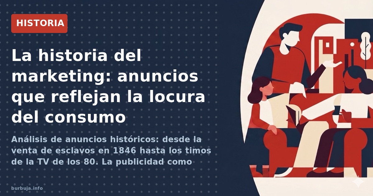 Análisis de anuncios históricos: desde la venta de esclavos en 1846 hasta los timos de la TV de los 80. La publicidad como es