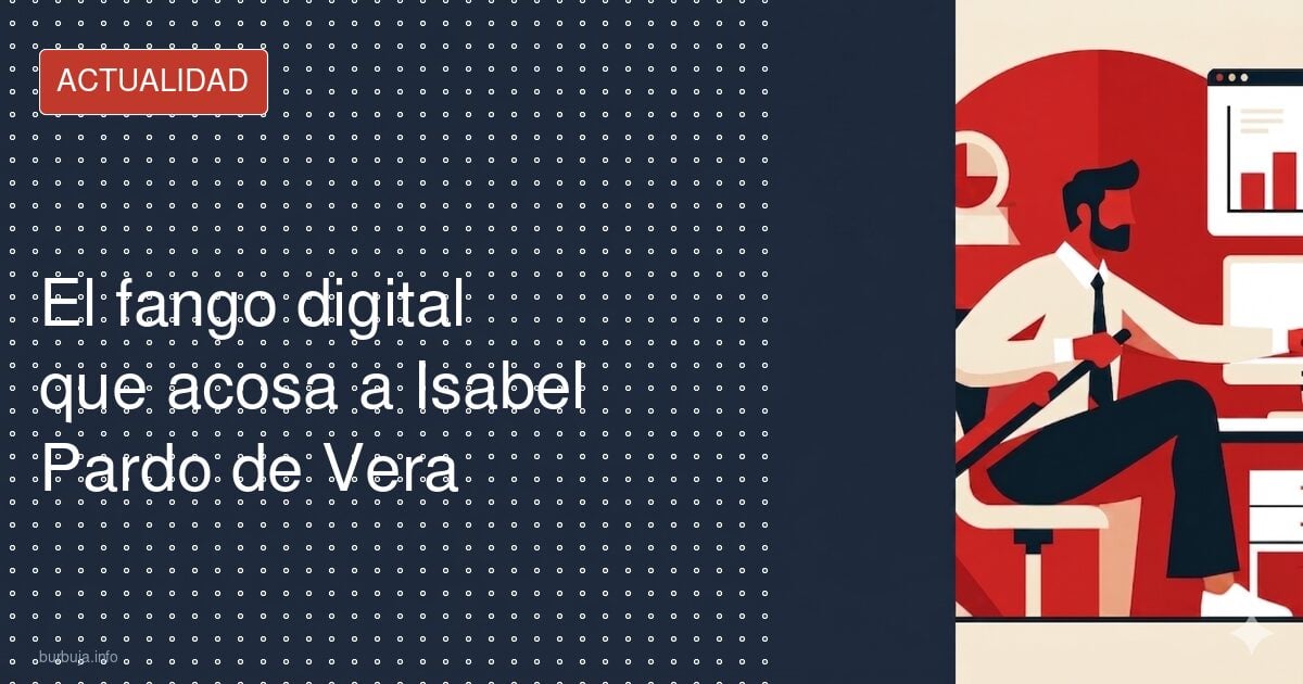 El fango digital que acosa a Isabel Pardo de Vera