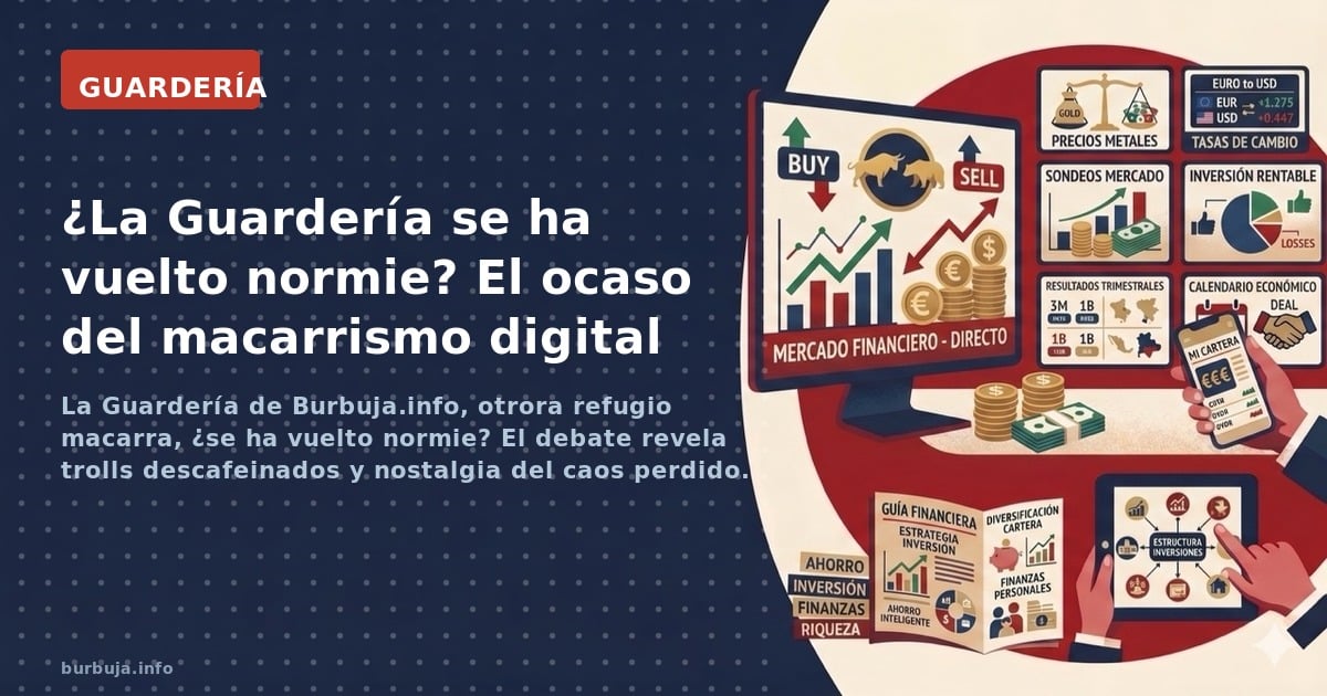 La Guardería de Burbuja.info, otrora refugio macarra, ¿se ha vuelto normie? El debate revela trolls descafeinados y nostalgia
