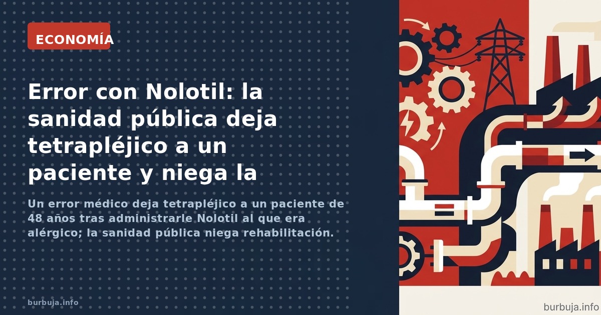 Un error médico deja tetrapléjico a un paciente de 48 años tras administrarle Nolotil al que era alérgico; la sanidad pública