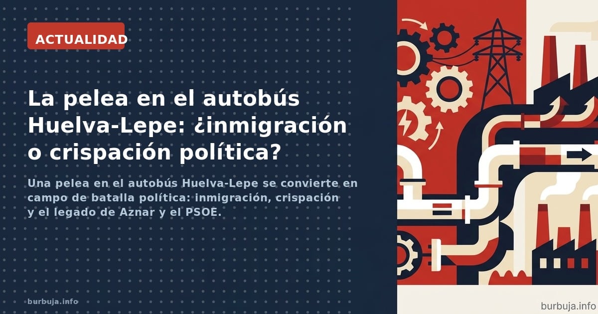 Una pelea en el autobús Huelva-Lepe se convierte en campo de batalla política: inmigración, crispación y el legado de Aznar y