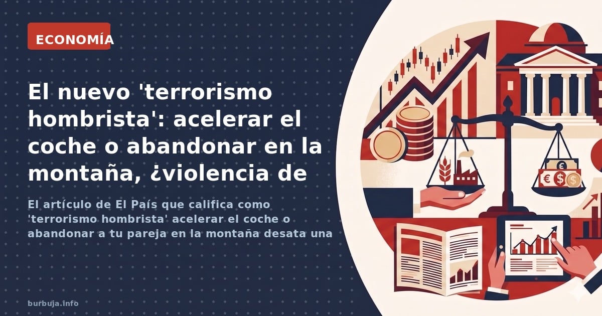 El artículo de El País que califica como 'terrorismo hombrista' acelerar el coche o abandonar a tu pareja en la montaña desat