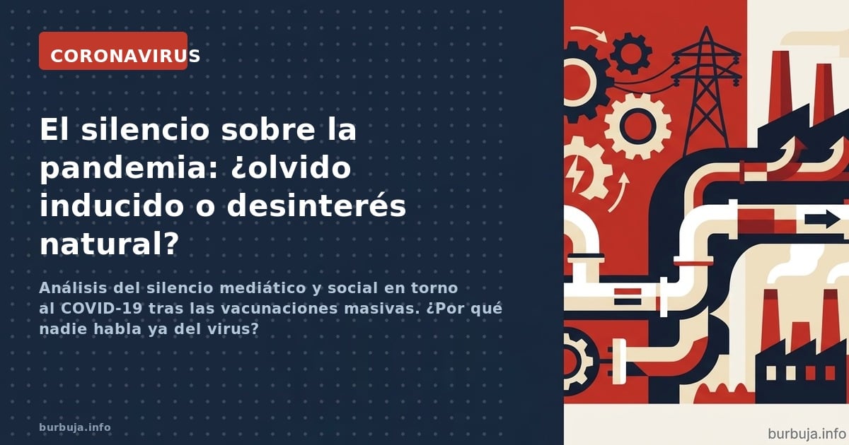 Análisis del silencio mediático y social en torno al COVID-19 tras las vacunaciones masivas. ¿Por qué nadie habla ya del viru