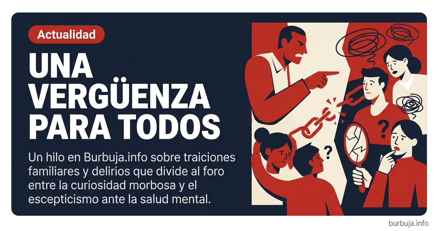 Un hilo en Burbuja.info sobre traiciones familiares y delirios que divide al foro entre la curiosidad morbosa y el escepticis