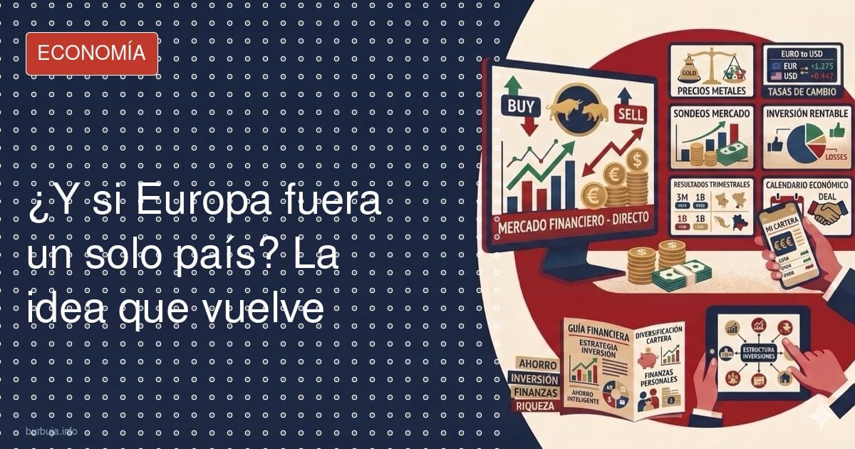 ¿Y si Europa fuera un solo país? La idea que vuelve