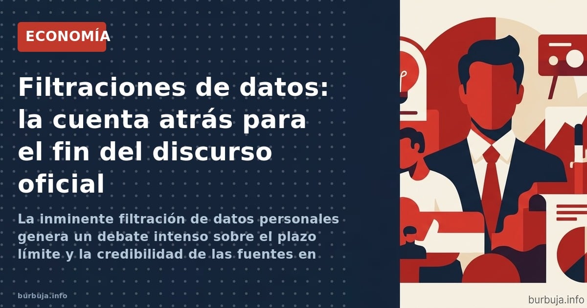 La inminente filtración de datos personales genera un debate intenso sobre el plazo límite y la credibilidad de las fuentes e