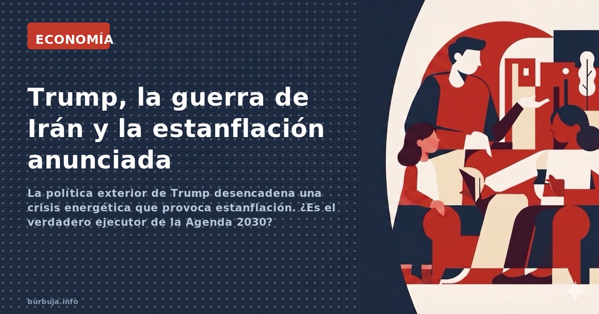 La política exterior de Trump desencadena una crisis energética que provoca estanflación. ¿Es el verdadero ejecutor de la Age