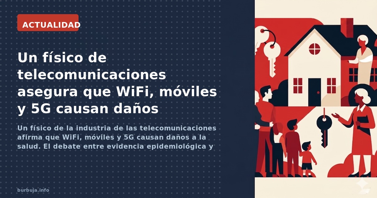 Un físico de la industria de las telecomunicaciones afirma que WiFi, móviles y 5G causan daños a la salud. El debate entre ev