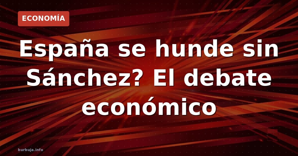 ¿Se hunde España sin el actual gobierno?