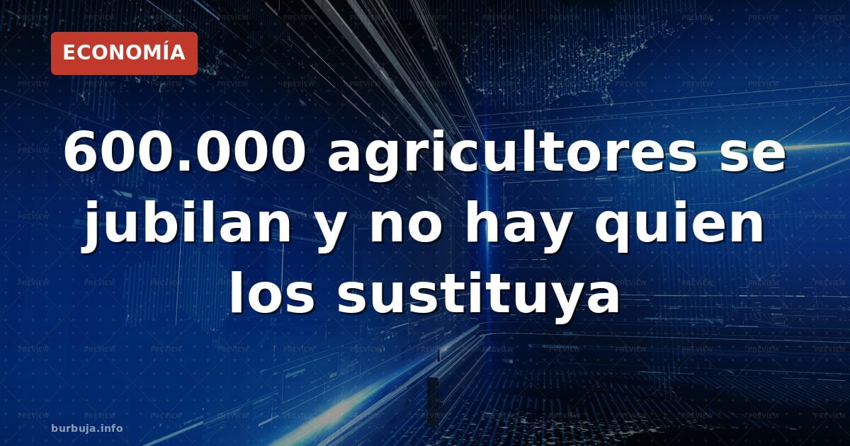 El campo español necesita inmigrantes: 600.000 jubilaciones sin relevo