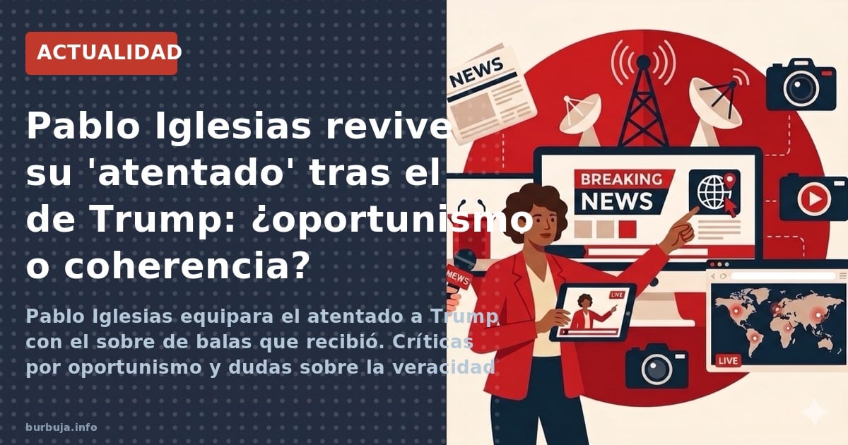 Pablo Iglesias equipara el atentado a Trump con el sobre de balas que recibió. Críticas por oportunismo y dudas sobre la vera