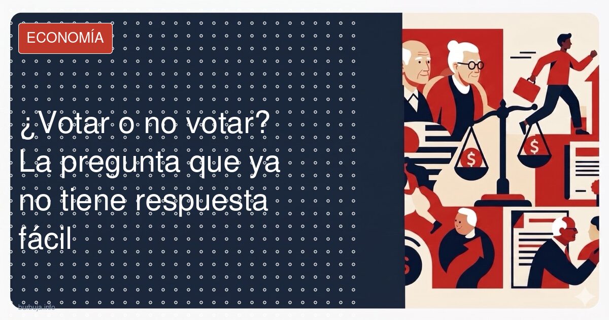 ¿Votar o no votar? La pregunta que ya no tiene respuesta fácil