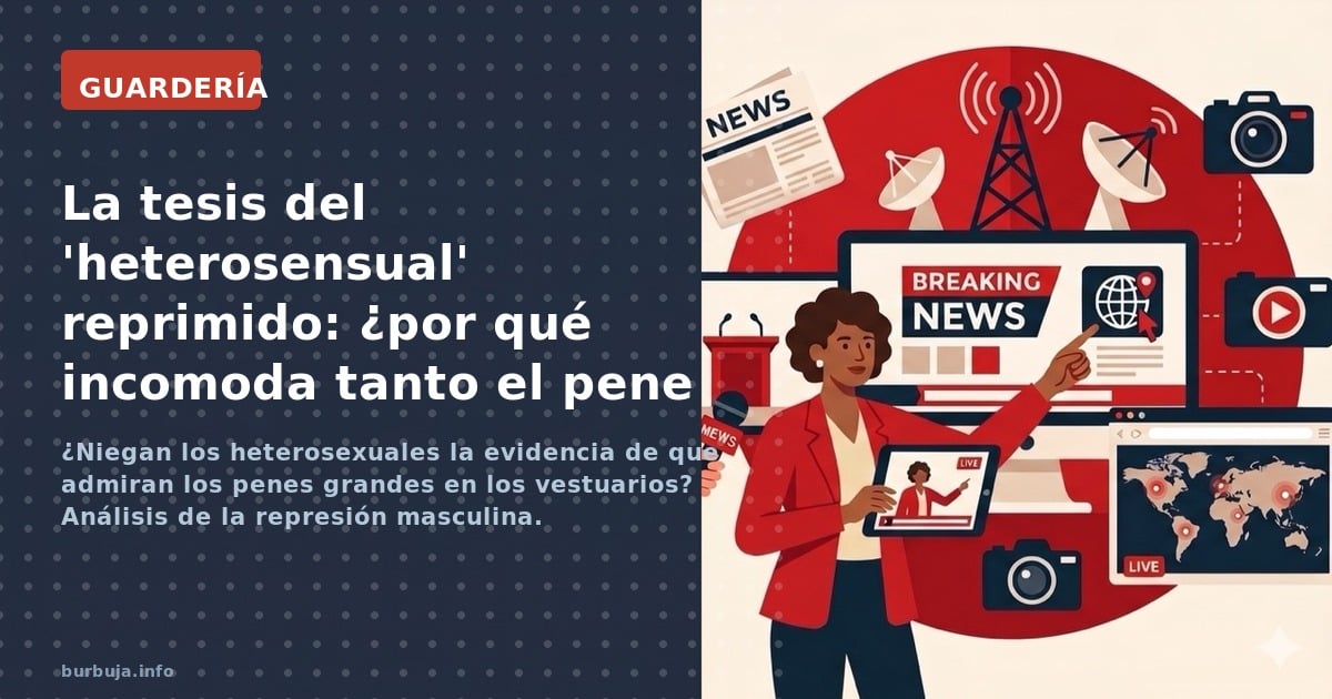 ¿Niegan los heterosexuales la evidencia de que admiran los penes grandes en los vestuarios? Análisis de la represión masculin