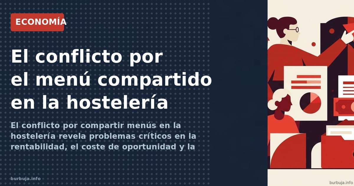 El conflicto por compartir menús en la hostelería revela problemas críticos en la rentabilidad, el coste de oportunidad y la 