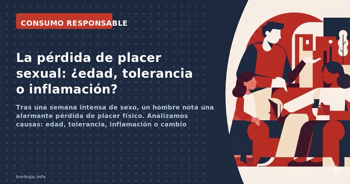 Tras una semana intensa de sexo, un hombre nota una alarmante pérdida de placer físico. Analizamos causas: edad, tolerancia, 