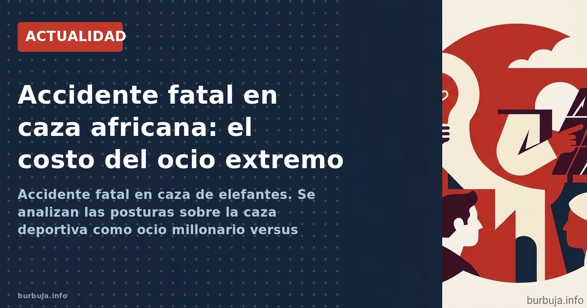 Accidente fatal en caza de elefantes. Se analizan las posturas sobre la caza deportiva como ocio millonario versus conservaci