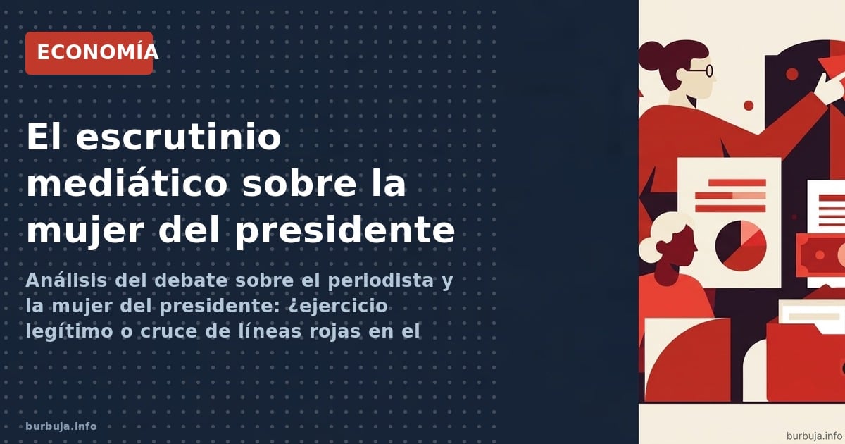 Análisis del debate sobre el periodista y la mujer del presidente: ¿ejercicio legítimo o cruce de líneas rojas en el juego po