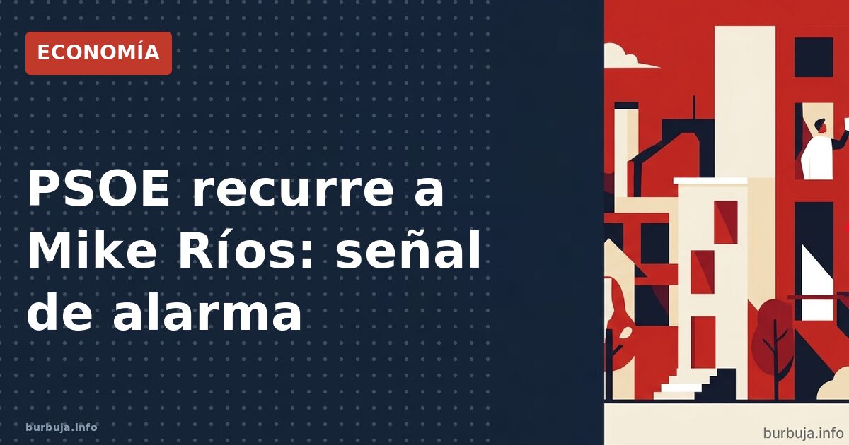 PSOE recurre a Mike Ríos: señal de alarma