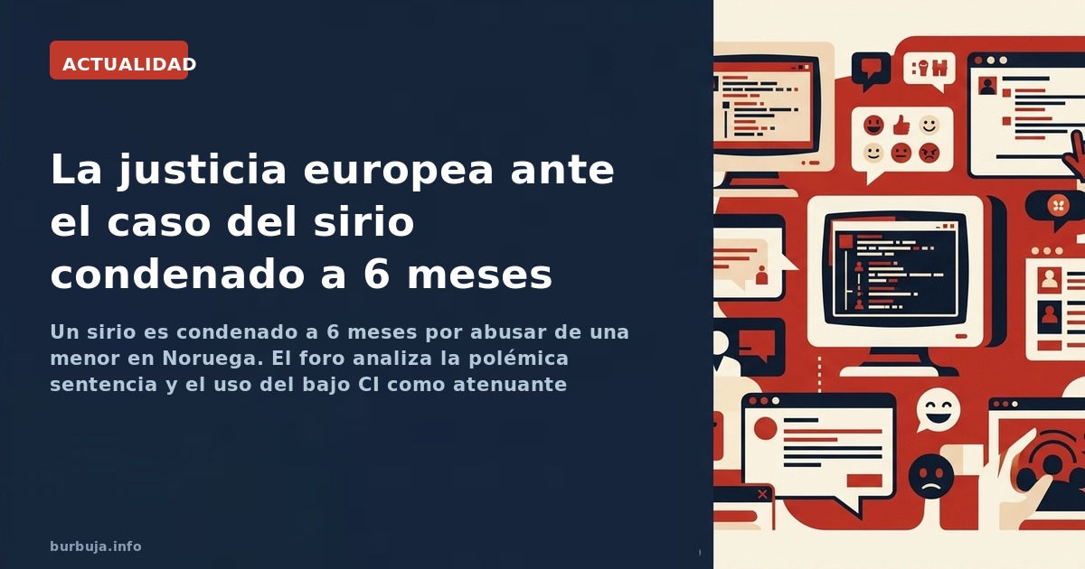 Un sirio es condenado a 6 meses por abusar de una menor en Noruega. El foro analiza la polémica sentencia y el uso del bajo C
