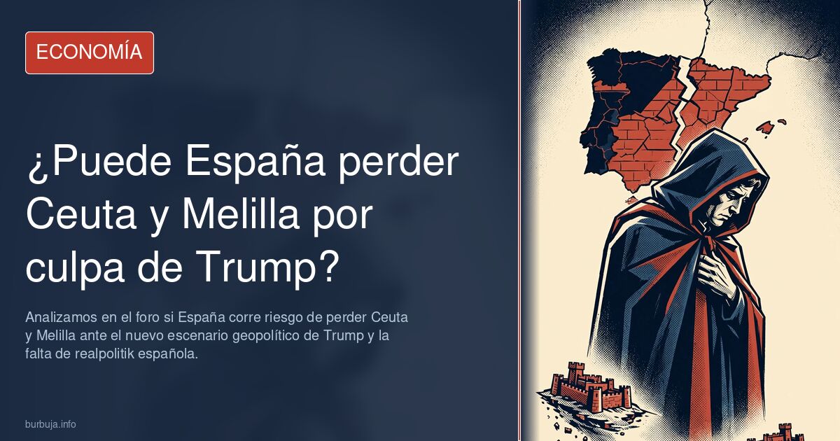 Analizamos en el foro si España corre riesgo de perder Ceuta y Melilla ante el nuevo escenario geopolítico de Trump y la falt
