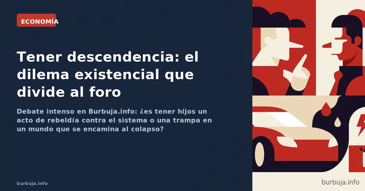 Debate intenso en Burbuja.info: ¿es tener hijos un acto de rebeldía contra el sistema o una trampa en un mundo que se encamin