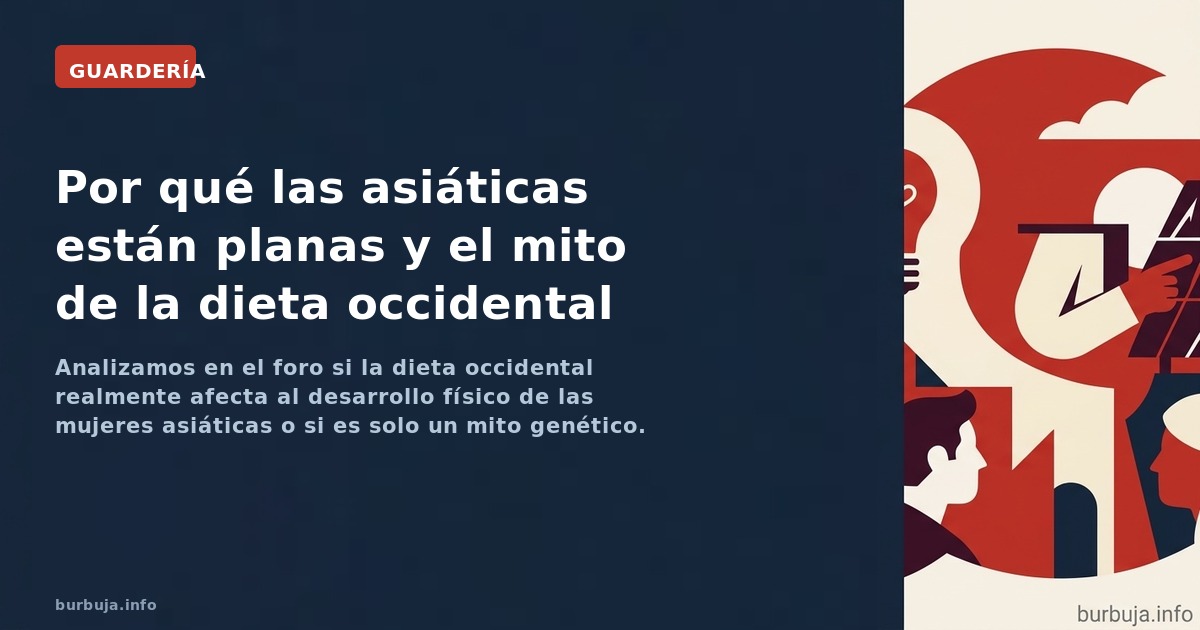 Analizamos en el foro si la dieta occidental realmente afecta al desarrollo físico de las mujeres asiáticas o si es solo un m