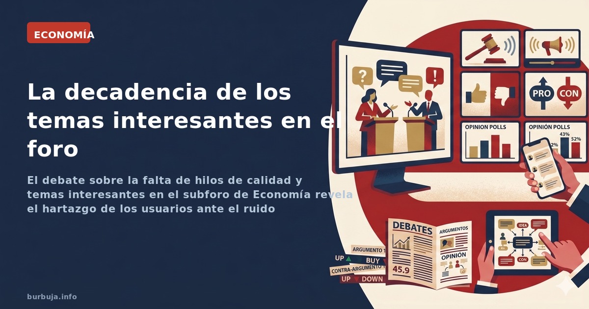 El debate sobre la falta de hilos de calidad y temas interesantes en el subforo de Economía revela el hartazgo de los usuario