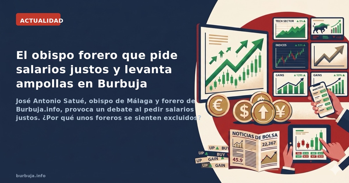 José Antonio Satué, obispo de Málaga y forero de Burbuja.info, provoca un debate al pedir salarios justos. ¿Por qué unos fore