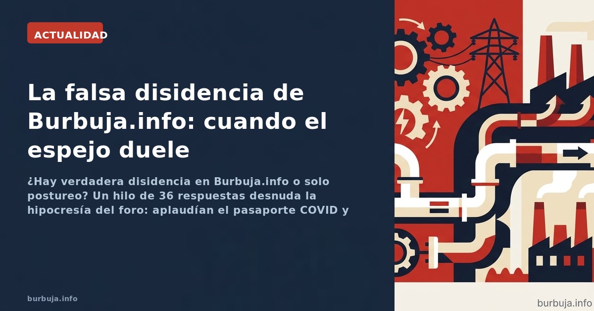 ¿Hay verdadera disidencia en Burbuja.info o solo postureo? Un hilo de 36 respuestas desnuda la hipocresía del foro: aplaudían