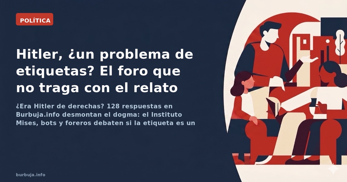 ¿Era Hitler de derechas? 128 respuestas en Burbuja.info desmontan el dogma: el Instituto Mises, bots y foreros debaten si la 