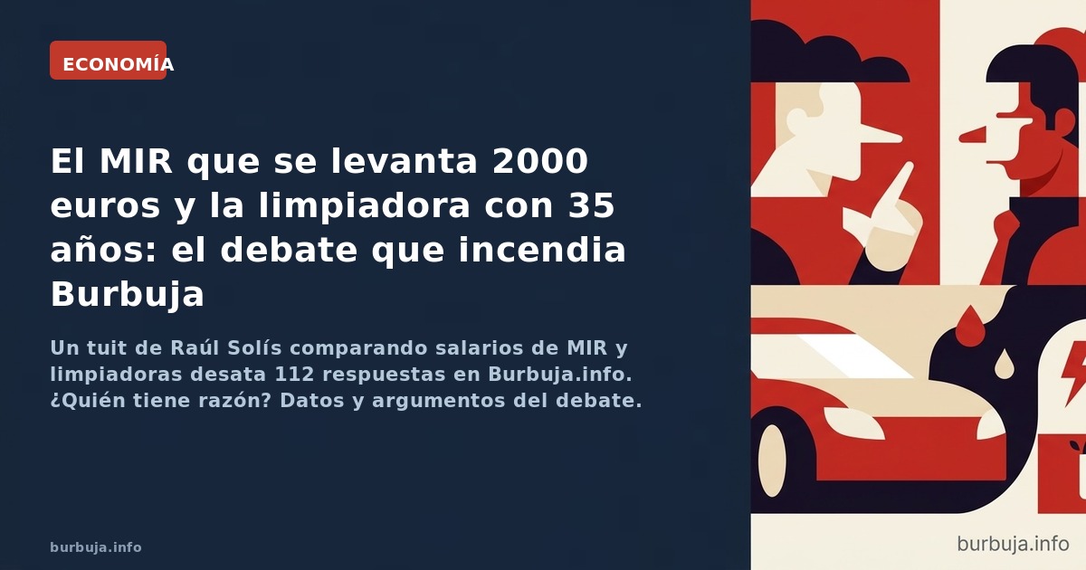 Un tuit de Raúl Solís comparando salarios de MIR y limpiadoras desata 112 respuestas en Burbuja.info. ¿Quién tiene razón? Dat