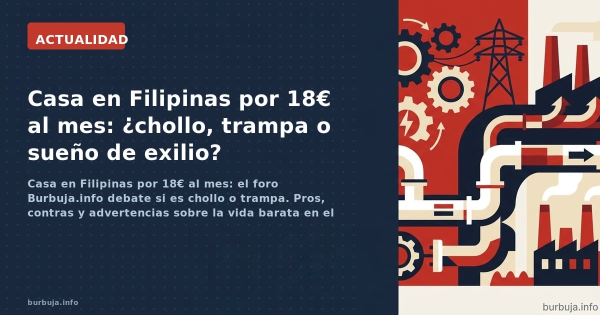 Casa en Filipinas por 18€ al mes: el foro Burbuja.info debate si es chollo o trampa. Pros, contras y advertencias sobre la vi