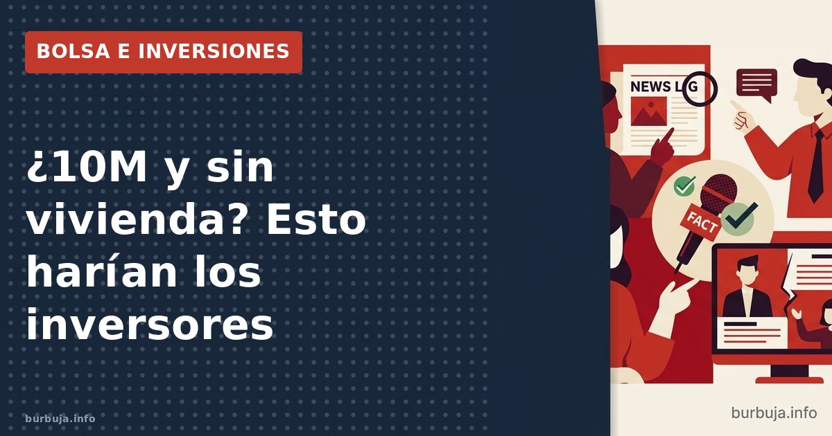 ¿10M y sin vivienda? Esto harían los inversores