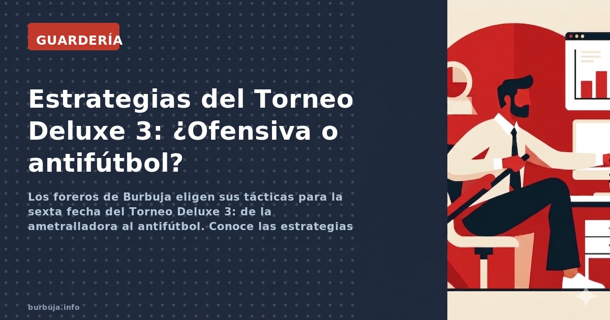Los foreros de Burbuja eligen sus tácticas para la sexta fecha del Torneo Deluxe 3: de la ametralladora al antifútbol. Conoce
