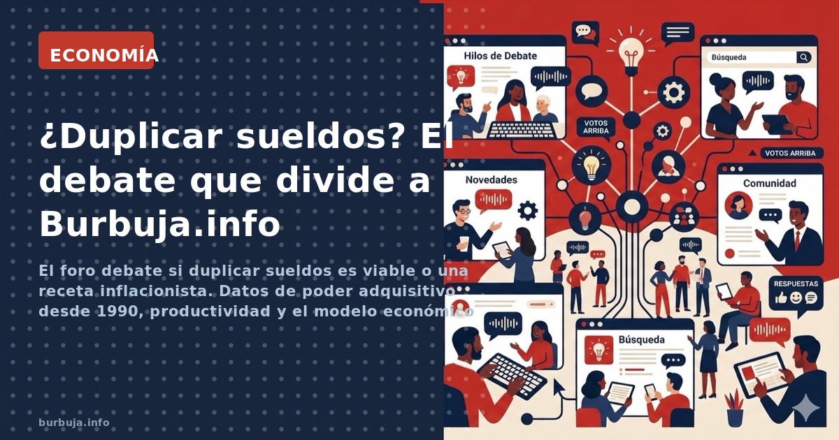 El foro debate si duplicar sueldos es viable o una receta inflacionista. Datos de poder adquisitivo desde 1990, productividad
