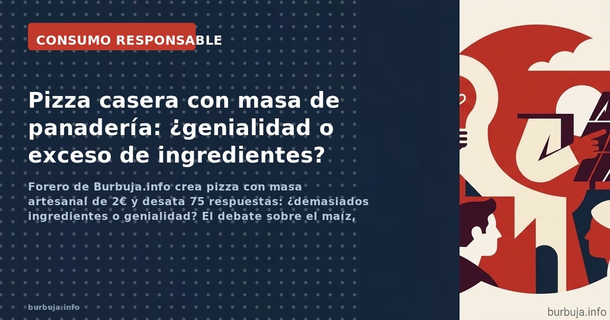 Forero de Burbuja.info crea pizza con masa artesanal de 2€ y desata 75 respuestas: ¿demasiados ingredientes o genialidad? El 