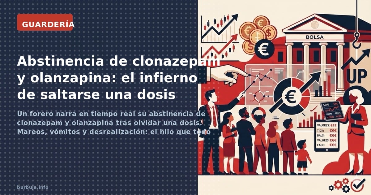 Un forero narra en tiempo real su abstinencia de clonazepam y olanzapina tras olvidar una dosis. Mareos, vómitos y desrealiza