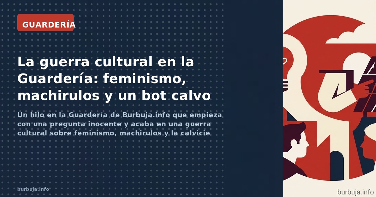 Un hilo en la Guardería de Burbuja.info que empieza con una pregunta inocente y acaba en una guerra cultural sobre feminismo,