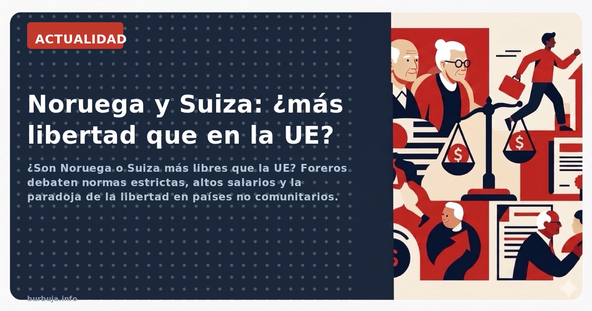 ¿Son Noruega o Suiza más libres que la UE? Foreros debaten normas estrictas, altos salarios y la paradoja de la libertad en p
