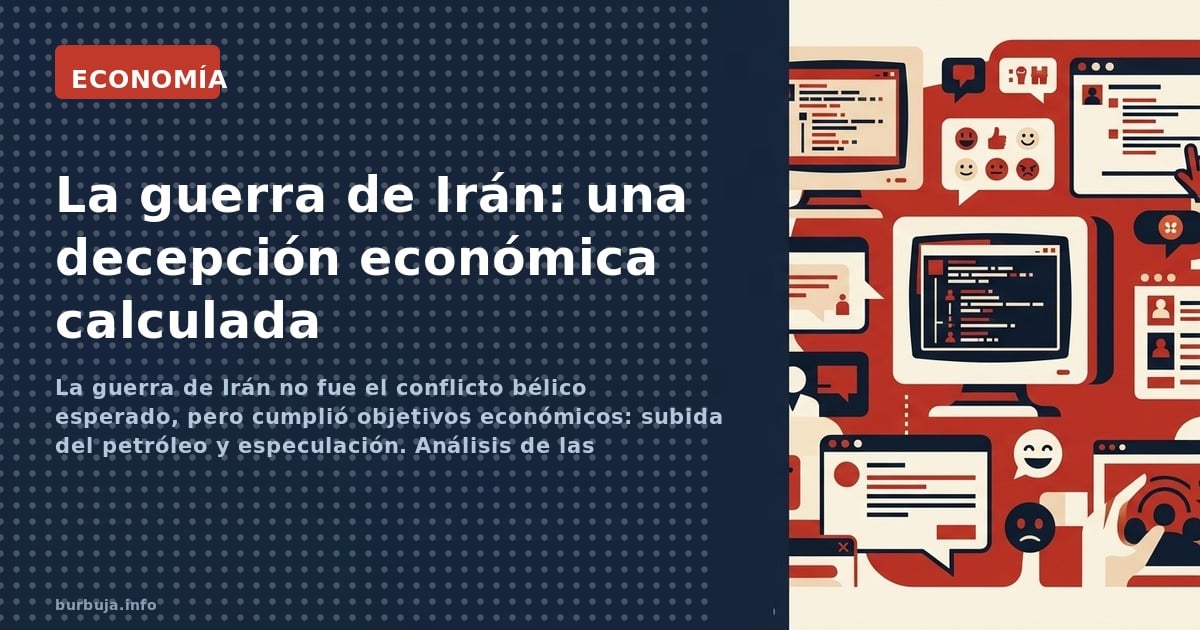 La guerra de Irán no fue el conflicto bélico esperado, pero cumplió objetivos económicos: subida del petróleo y especulación.