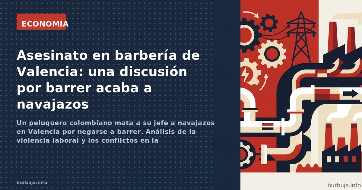 Un peluquero colombiano mata a su jefe a navajazos en Valencia por negarse a barrer. Análisis de la violencia laboral y los c