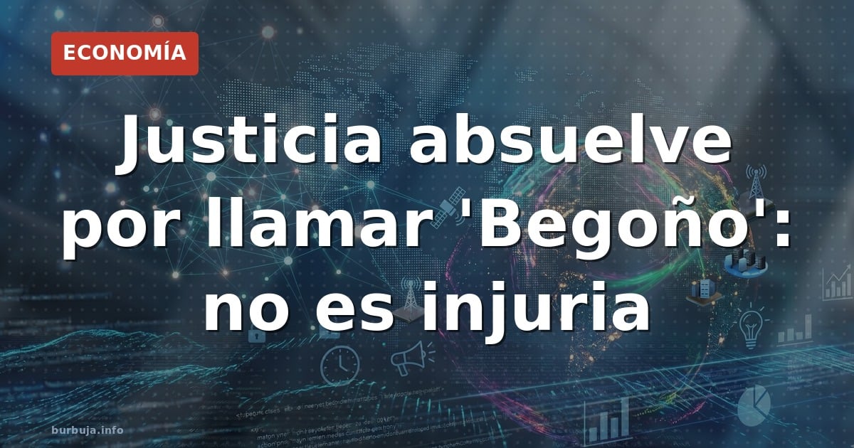 Justicia absuelve por llamar 'Begoño': no es injuria