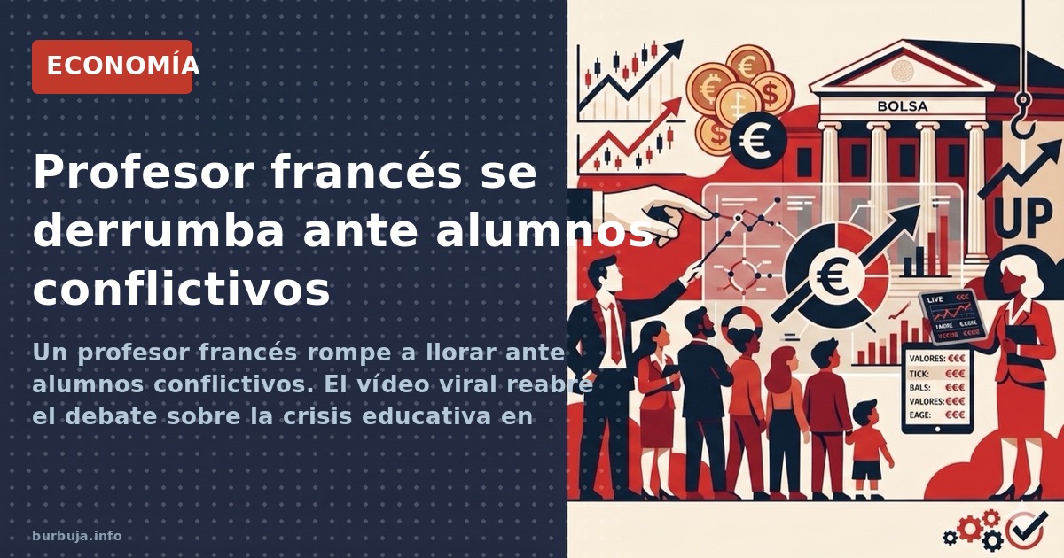 Un profesor francés rompe a llorar ante alumnos conflictivos. El vídeo viral reabre el debate sobre la crisis educativa en Fr