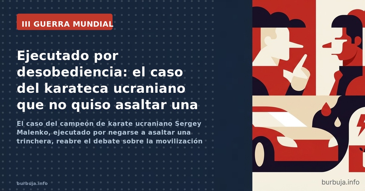 El caso del campeón de karate ucraniano Sergey Malenko, ejecutado por negarse a asaltar una trinchera, reabre el debate sobre