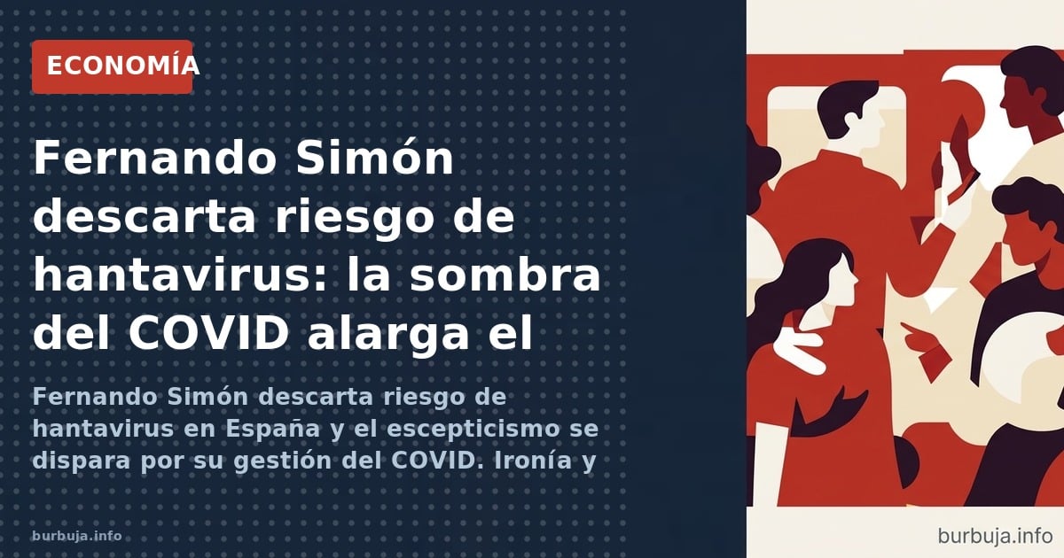 Fernando Simón descarta riesgo de hantavirus en España y el escepticismo se dispara por su gestión del COVID. Ironía y descon