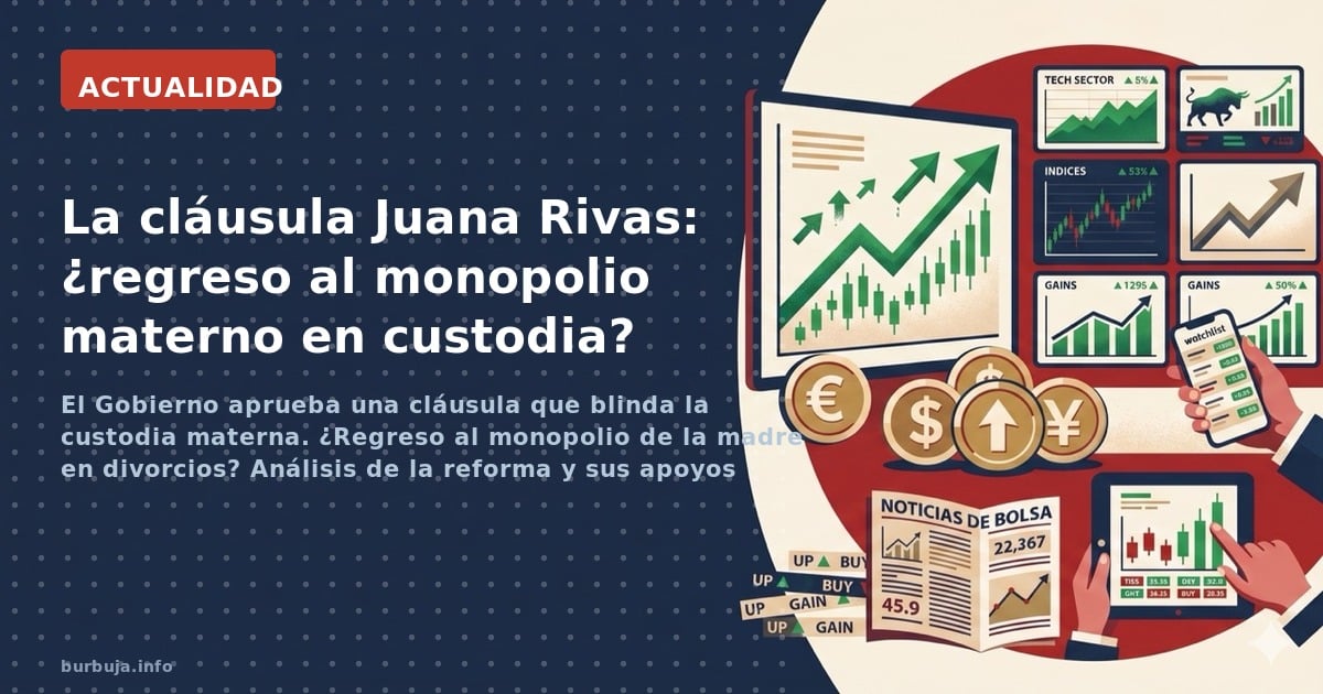 El Gobierno aprueba una cláusula que blinda la custodia materna. ¿Regreso al monopolio de la madre en divorcios? Análisis de 