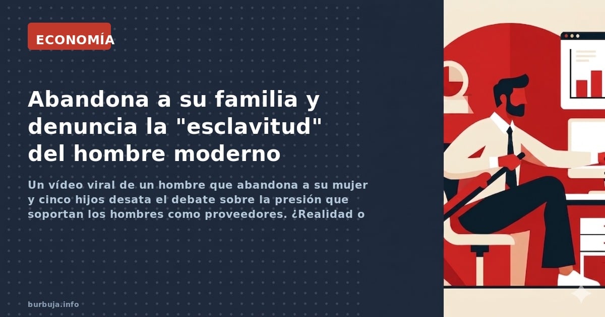 Un vídeo viral de un hombre que abandona a su mujer y cinco hijos desata el debate sobre la presión que soportan los hombres 