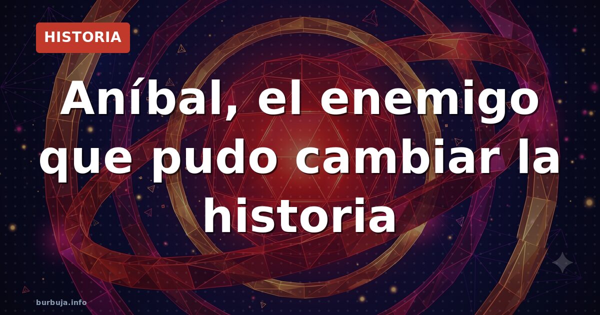 Aníbal, el enemigo que pudo cambiar la historia