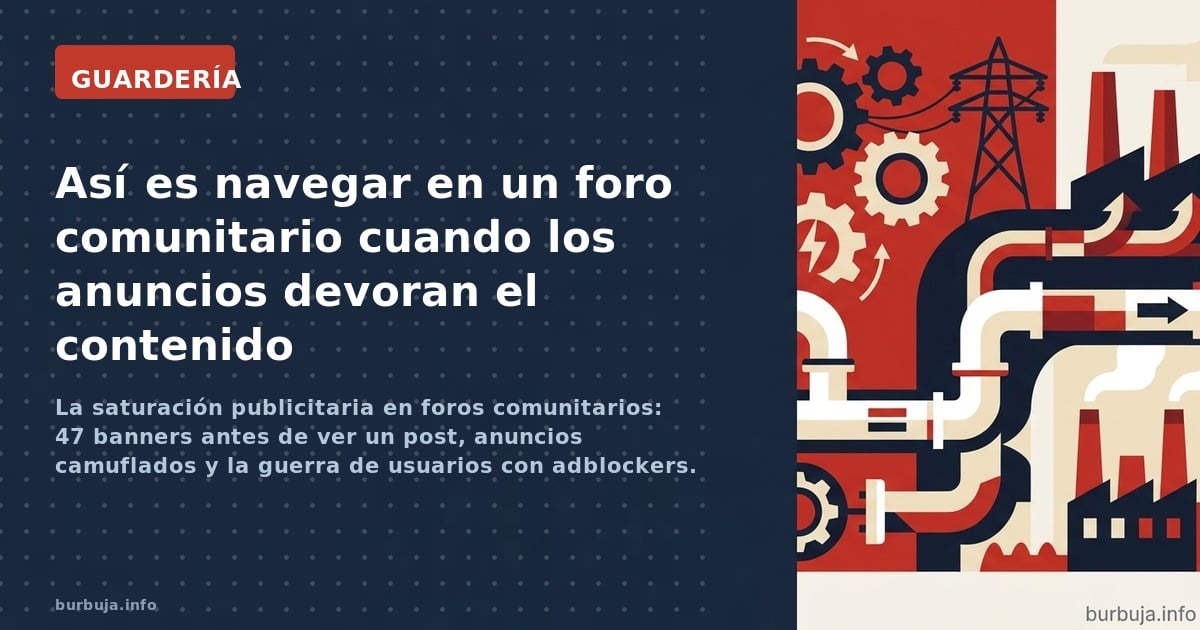 La saturación publicitaria en foros comunitarios: 47 banners antes de ver un post, anuncios camuflados y la guerra de usuario